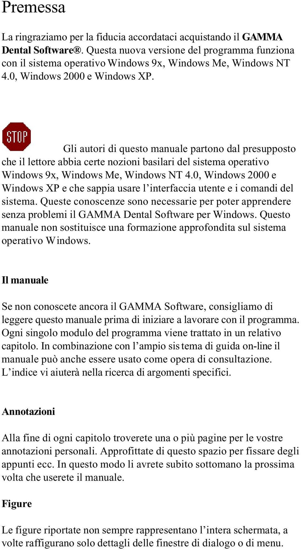 0, Windows 2000 e Windows XP e che sappia usare l interfaccia utente e i comandi del sistema.