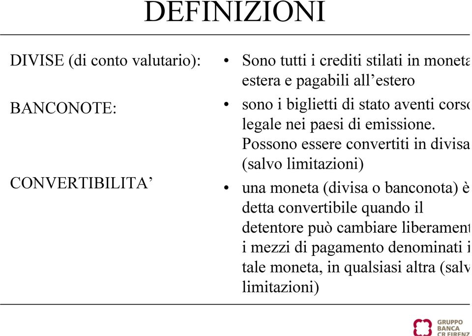 Possono essere convertiti in divisa (salvo limitazioni) una moneta (divisa o banconota) è detta convertibile