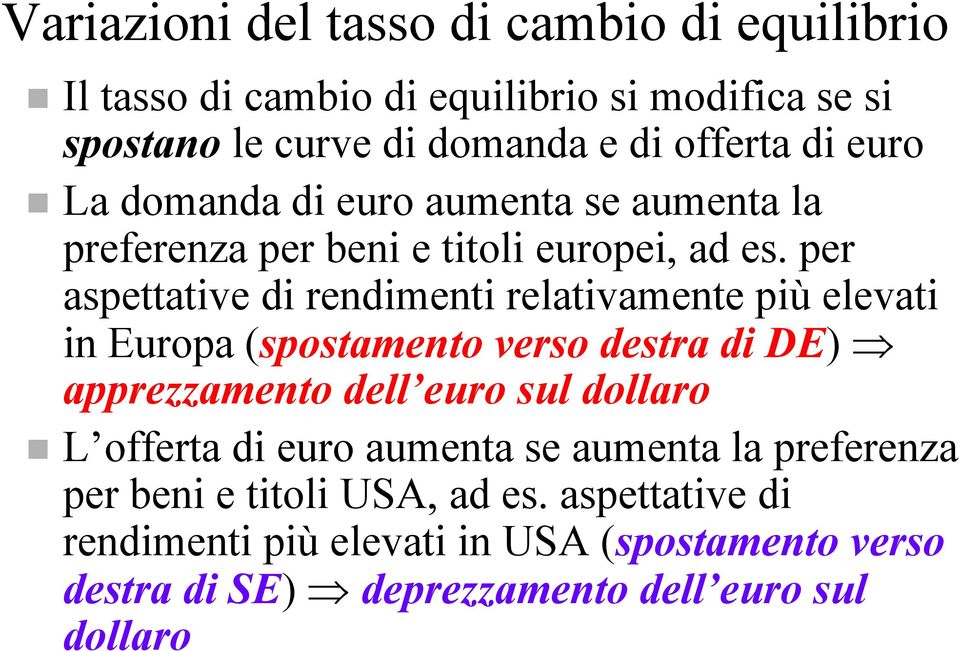 per aspettative di rendimenti relativamente più elevati in Europa (spostamento verso destra di DE) apprezzamento dell euro sul dollaro L