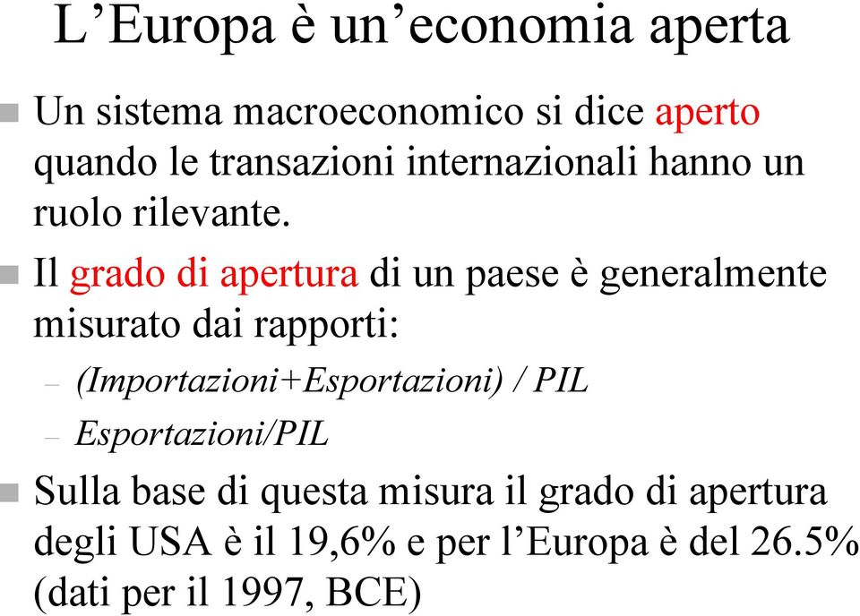 Il grado di apertura di un paese è generalmente misurato dai rapporti: