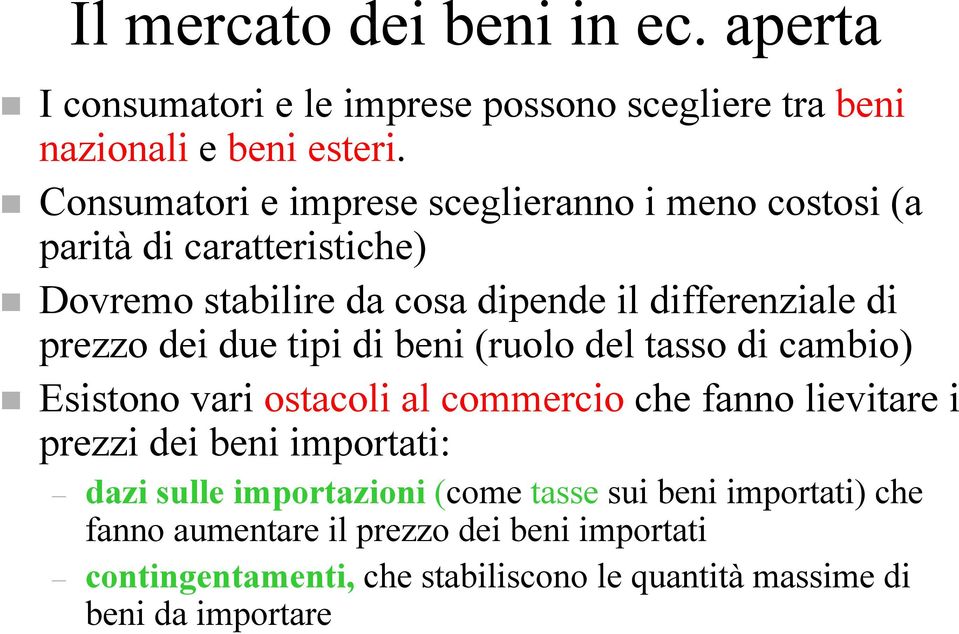 dei due tipi di beni (ruolo del tasso di cambio) Esistono vari ostacoli al commercio che fanno lievitare i prezzi dei beni importati: dazi