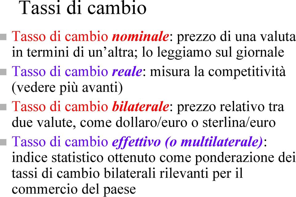 prezzo relativo tra due valute, come dollaro/euro o sterlina/euro Tasso di cambio effettivo (o