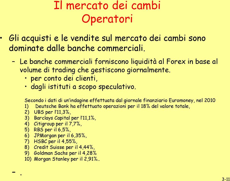 Scondo i dati di un indagin ffttuata dal gional finanziaio uomony, nl 2010 1) Dutsch Bank ha ffttuato opazioni p il 18% dl valo total, 2) UBS p l