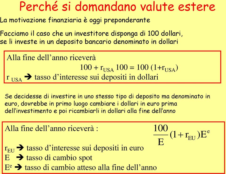 invsti in uno stsso tipo di dposito ma dnominato in uo, dovbb in pimo luogo cambia i dollai in uo pima dll invstimnto poi icambiali in dollai