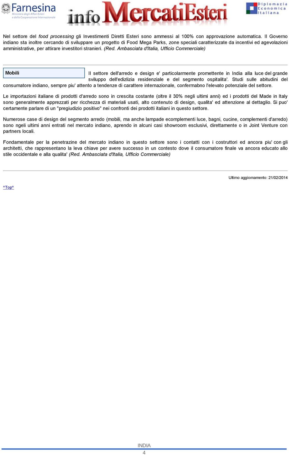 (Red. Ambasciata d'italia, Ufficio Commerciale) Mobili Il settore dell'arredo e design e' particolarmente promettente in India alla luce del grande sviluppo dell'edizlizia residenziale e del segmento