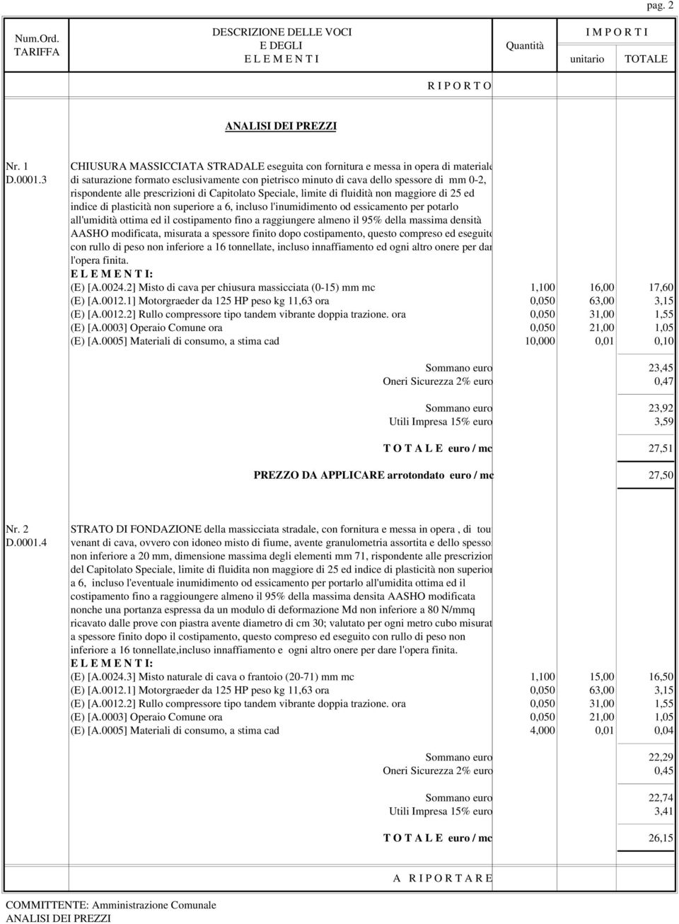 plasticità non superiore a 6, incluso l'inumidimento od essicamento per potarlo all'umidità ottima ed il costipamento fino a raggiungere almeno il 95% della massima densità AASHO modificata, misurata