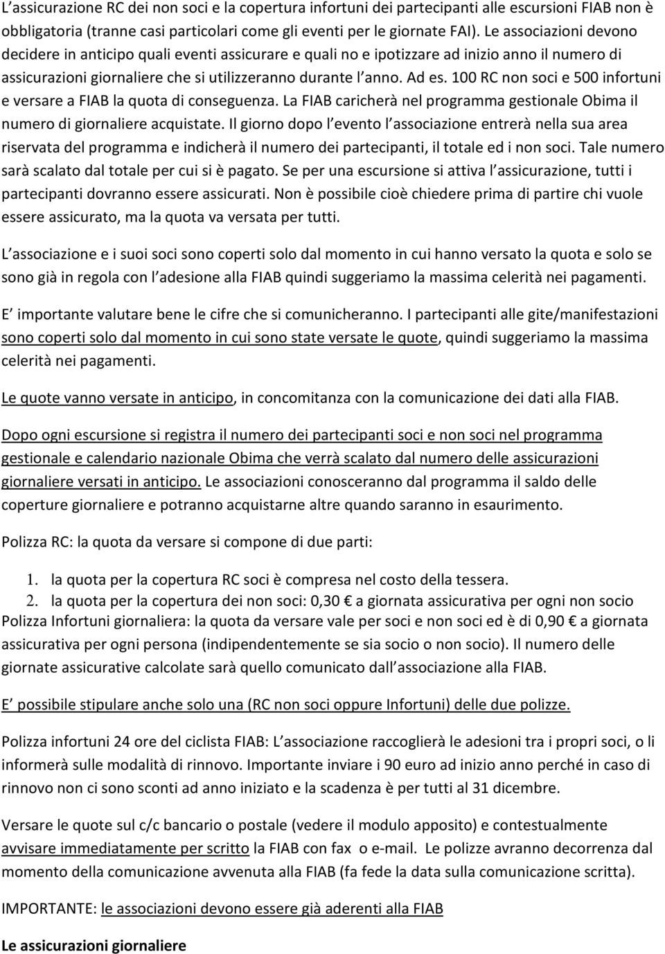 100 RC non soci e 500 infortuni e versare a FIAB la quota di conseguenza. La FIAB caricherà nel programma gestionale Obima il numero di giornaliere acquistate.