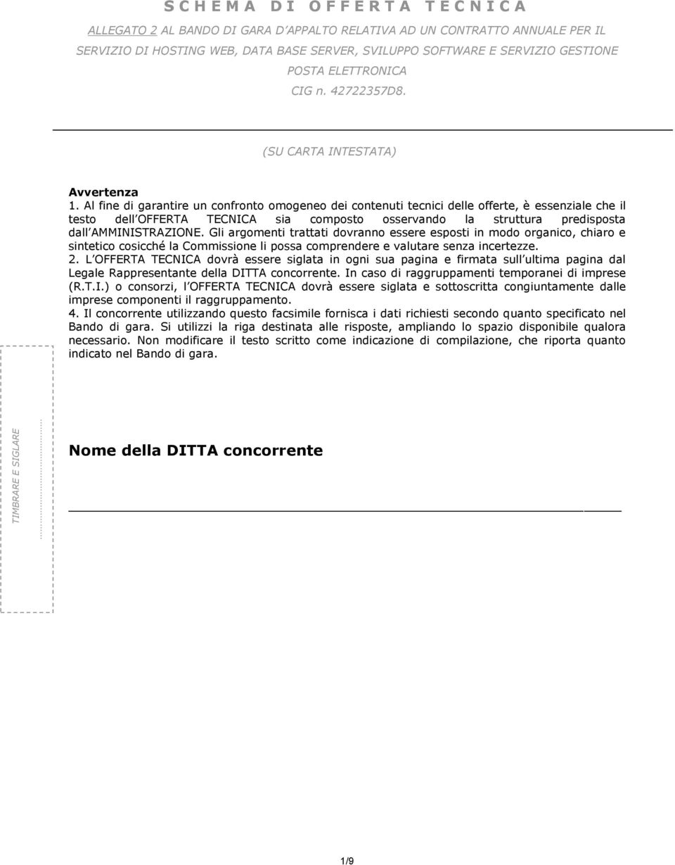 Al fine di garantire un confronto omogeneo dei contenuti tecnici delle offerte, è essenziale che il testo dell OFFERTA TECNICA sia composto osservando la struttura predisposta dall AMMINISTRAZIONE.