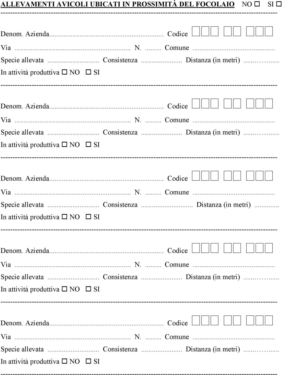 Via... N.... Comune... Specie allevata... Consistenza... Distanza (in metri).Via... N.... Comune... Specie allevata... Consistenza... Distanza (in metri)... In attività produttiva NO SI Via.