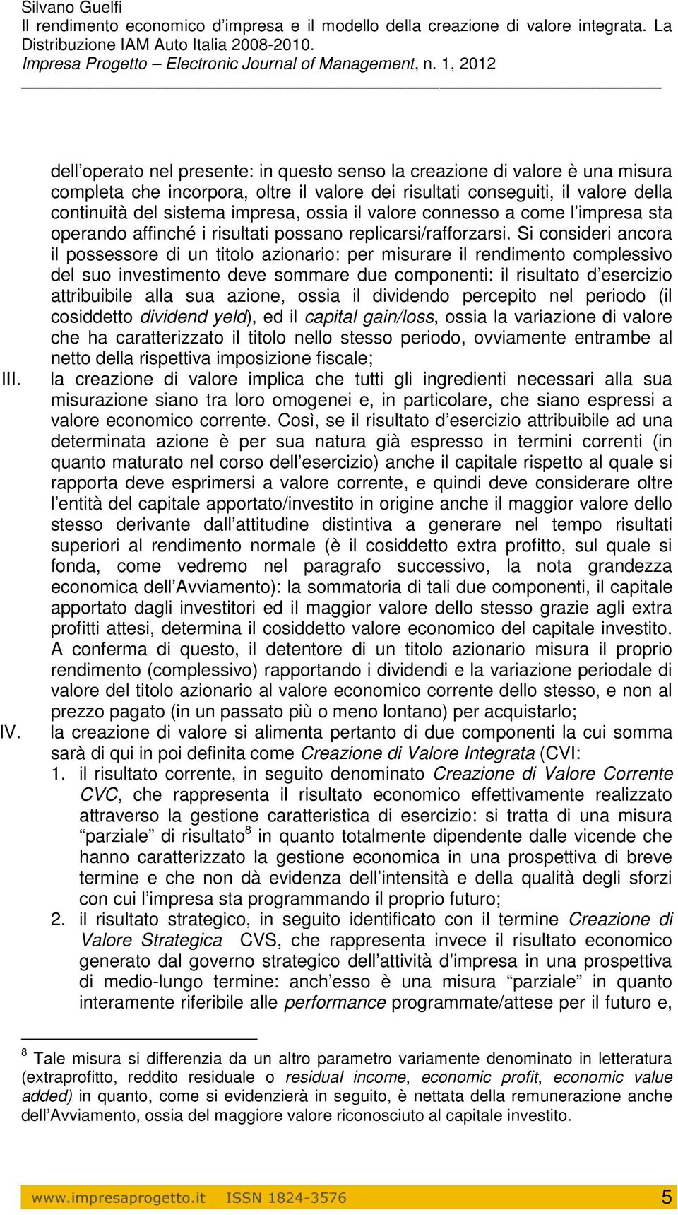 il valore connesso a come l impresa sta operando affinché i risultati possano replicarsi/rafforzarsi.