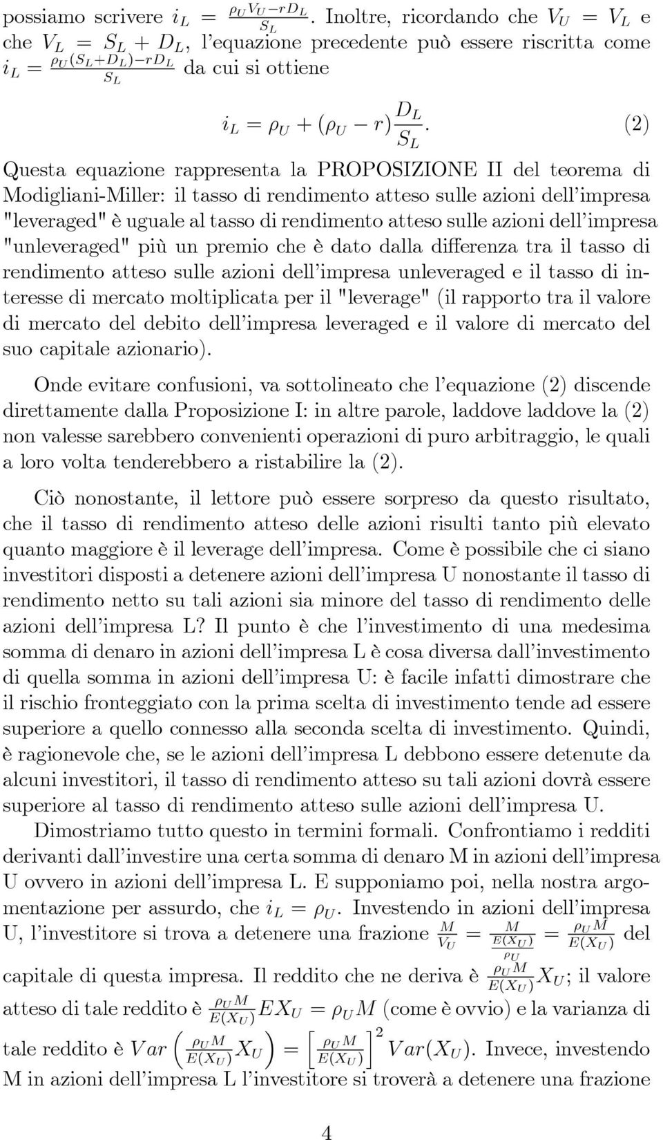 impresa "unleveraed" più un premio che è dato dalla di erenza tra il tasso di rendimento atteso sulle azioni dell impresa unleveraed e il tasso di interesse di mercato moltiplicata per il "leverae"