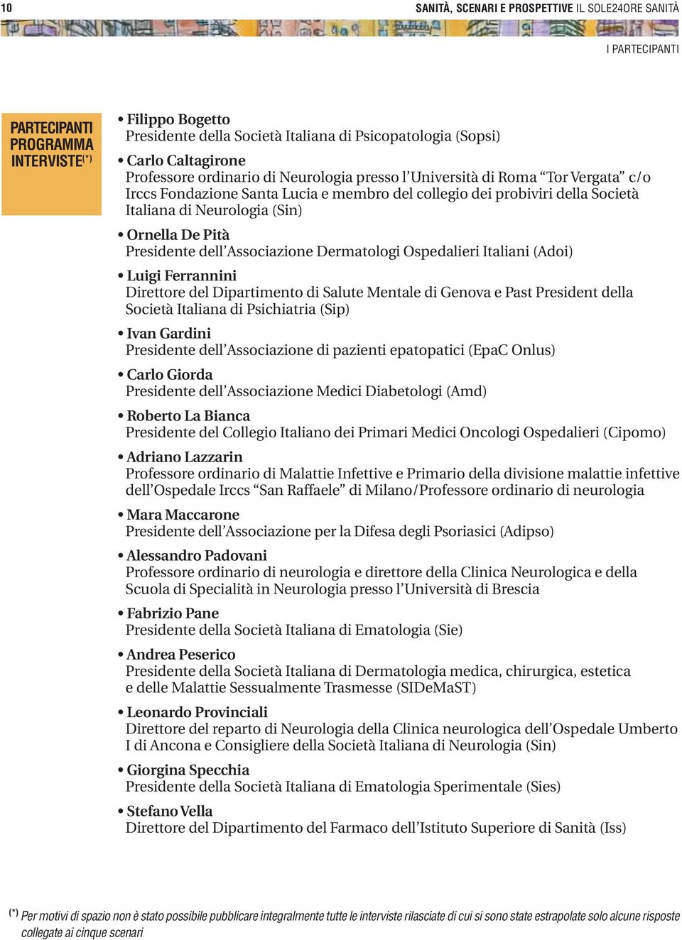 Pità Presidente dell Associazione Dermatologi Ospedalieri Italiani (Adoi) Luigi Ferrannini Direttore del Dipartimento di Salute Mentale di Genova e Past President della Società Italiana di