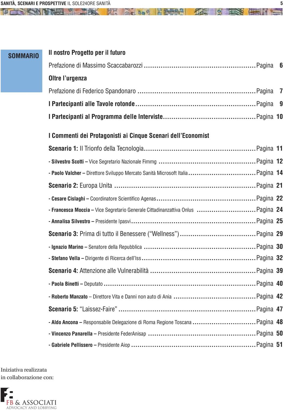 ..Pagina 10 I Commenti dei Protagonisti ai Cinque Scenari dell Economist Scenario 1: Il Trionfo della Tecnologia...Pagina 11 - Silvestro Scotti Vice Segretario Nazionale Fimmg.