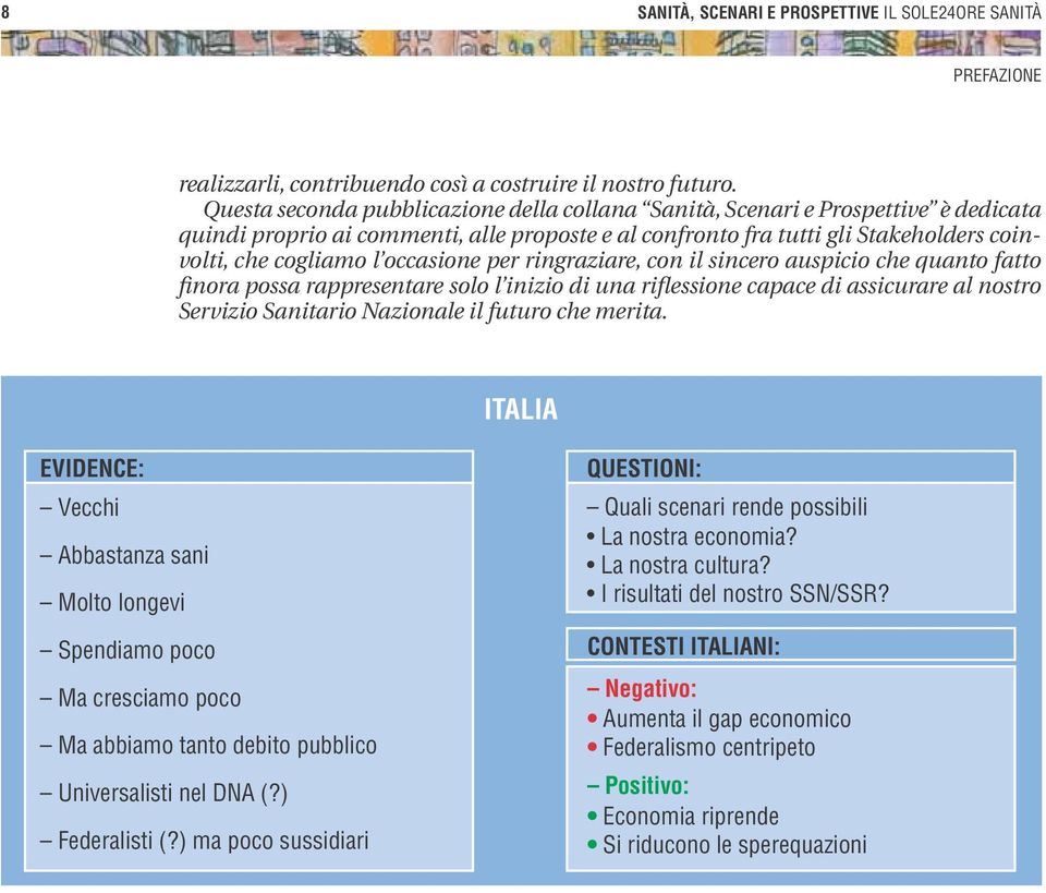 occasione per ringraziare, con il sincero auspicio che quanto fatto finora possa rappresentare solo l inizio di una riflessione capace di assicurare al nostro Servizio Sanitario Nazionale il futuro