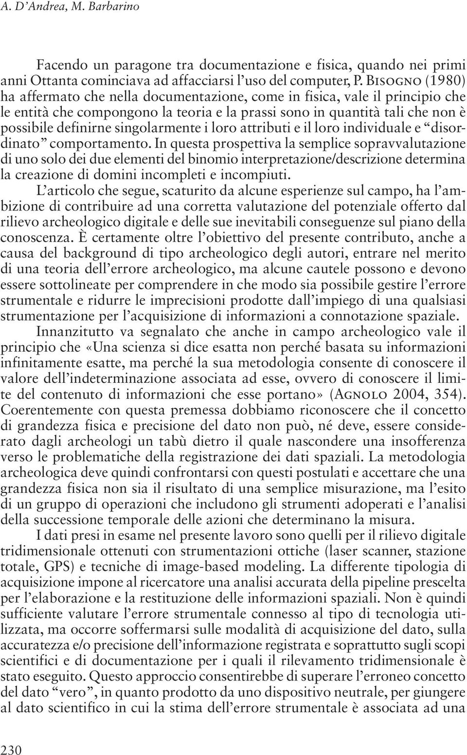 singolarmente i loro attributi e il loro individuale e disordinato comportamento.