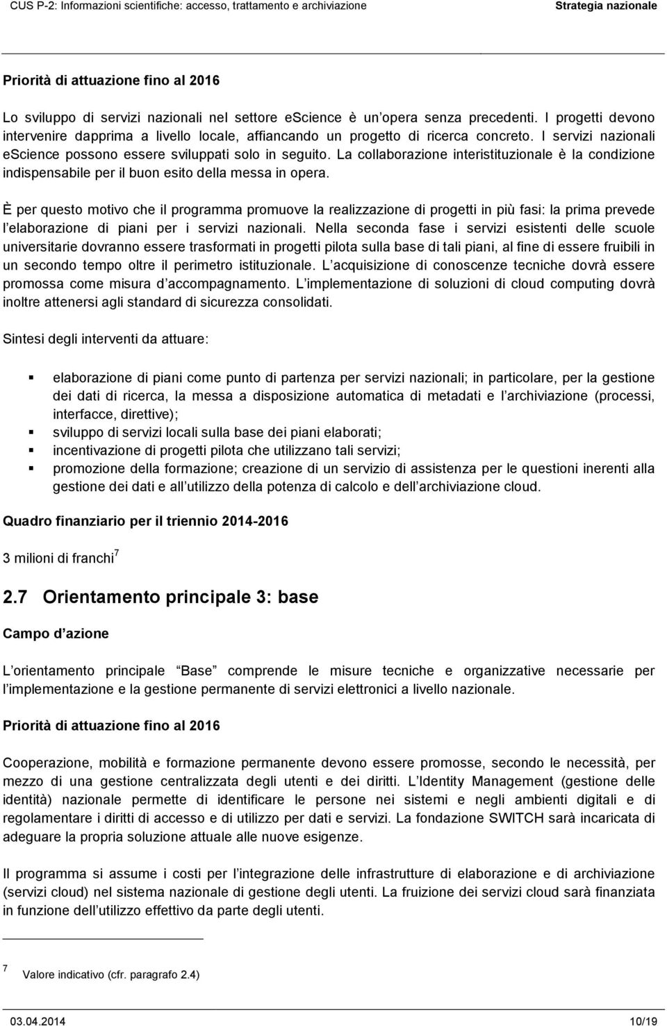 La collaborazione interistituzionale è la condizione indispensabile per il buon esito della messa in opera.