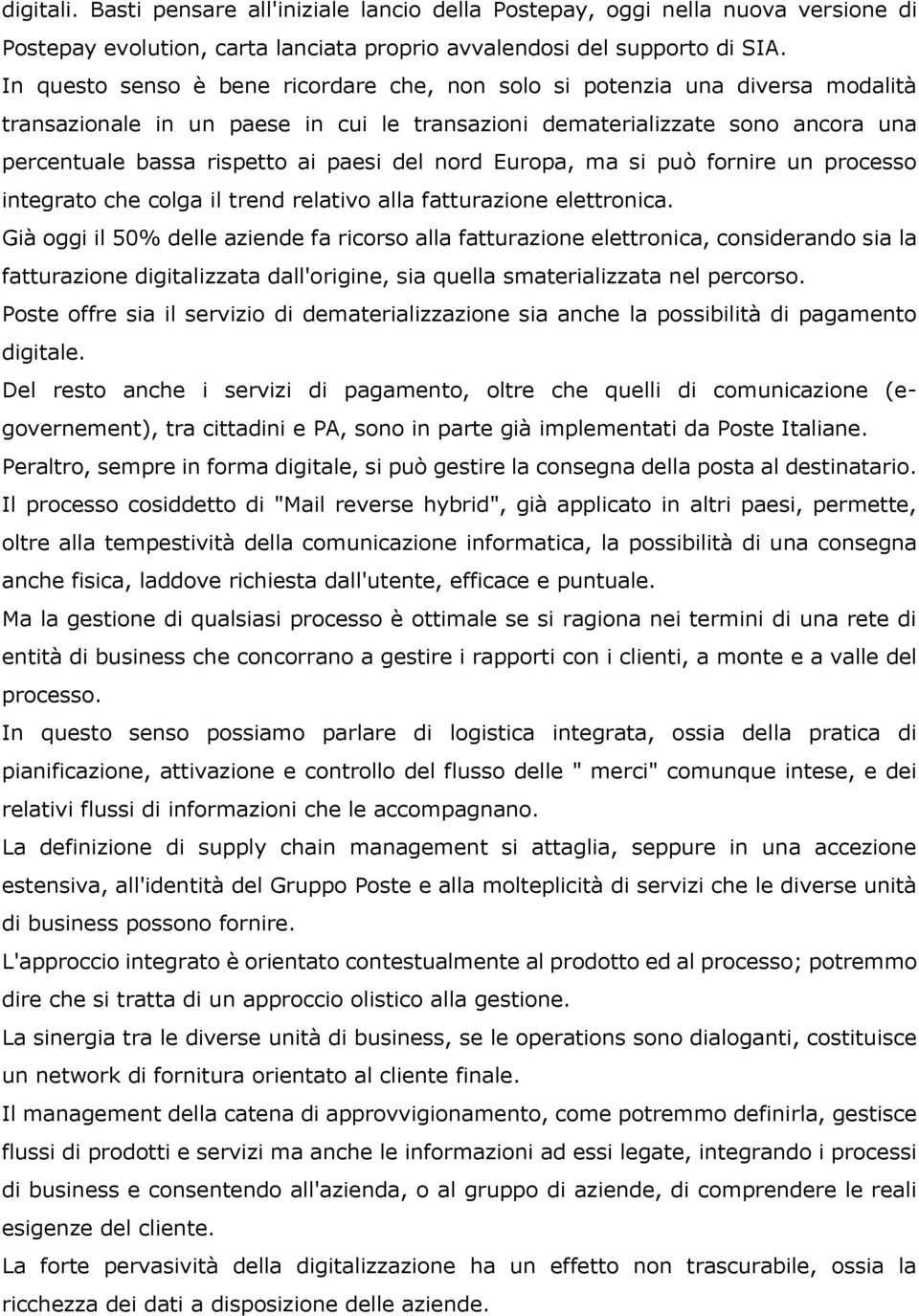 del nord Europa, ma si può fornire un processo integrato che colga il trend relativo alla fatturazione elettronica.