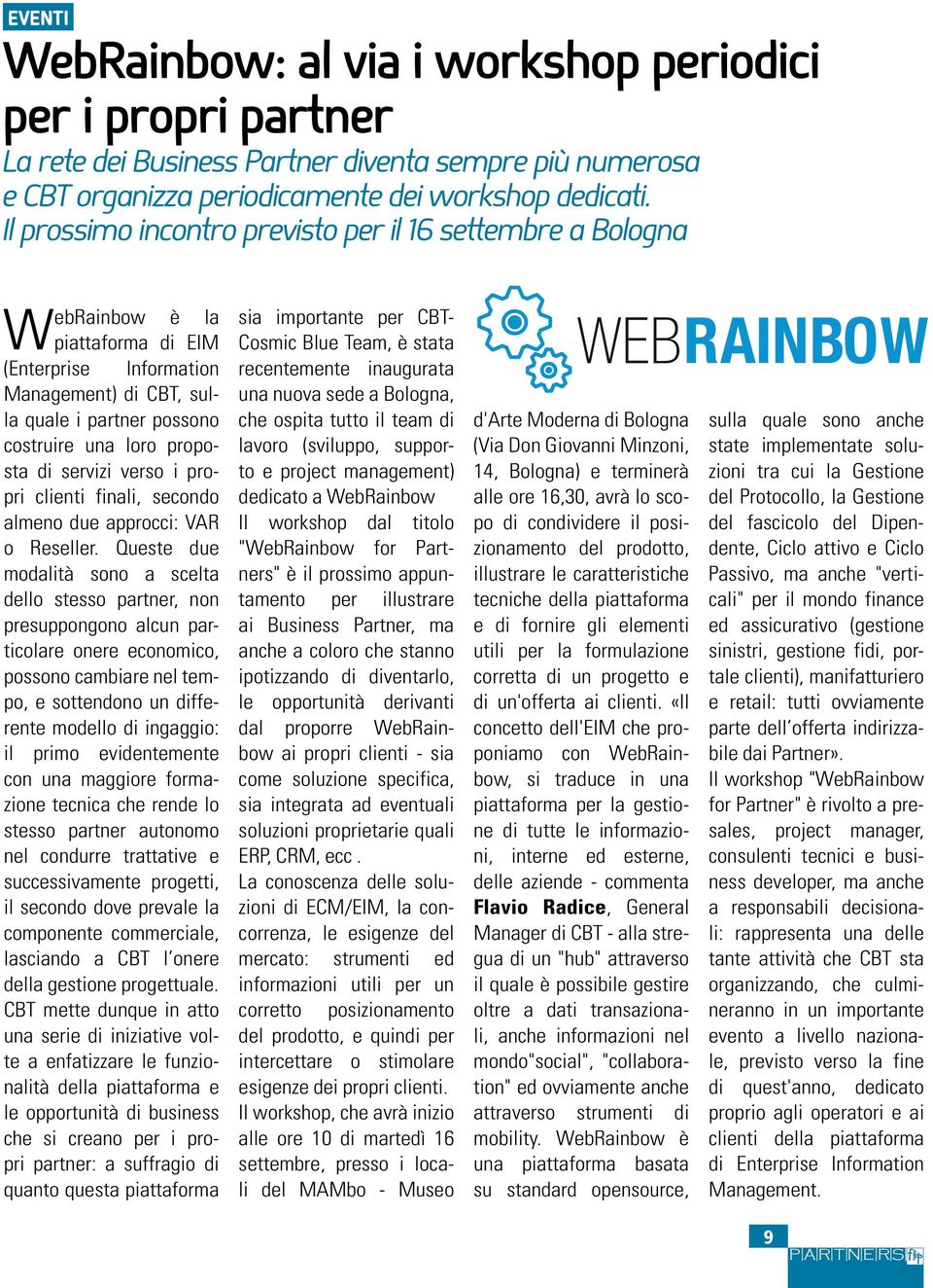 servizi verso i propri clienti finali, secondo almeno due approcci: VAR o Reseller.