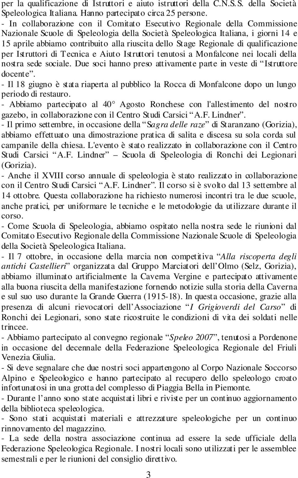 riuscita dello Stage Regionale di qualificazione per Istruttori di Tecnica e Aiuto Istruttori tenutosi a Monfalcone nei locali della nostra sede sociale.