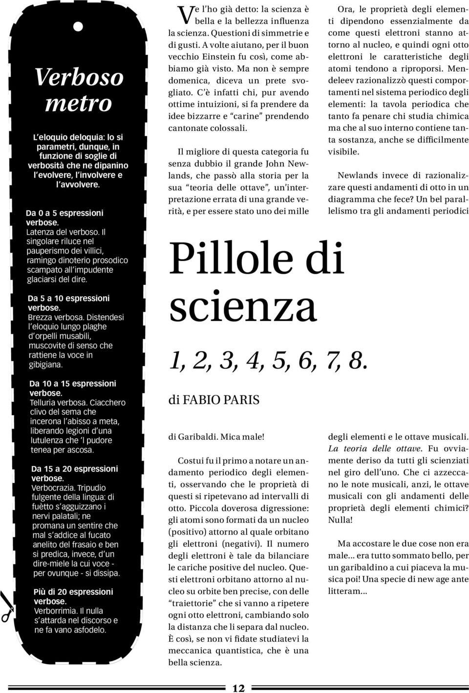 Distendesi l eloquio lungo plaghe d orpelli musabili, muscovite di senso che rattiene la voce in gibigiana. Da 10 a 15 espressioni verbose. Telluria verbosa.