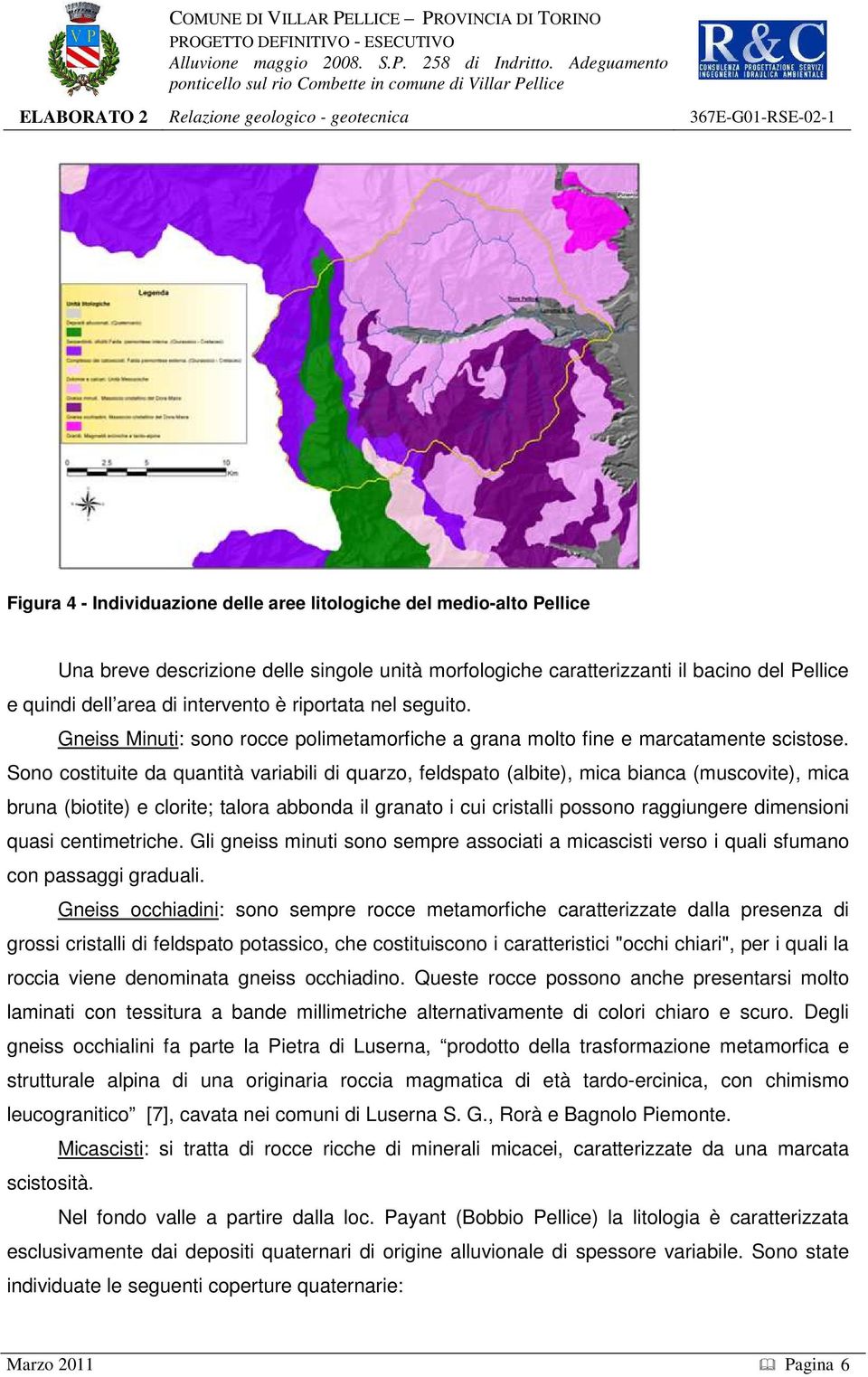 Sono costituite da quantità variabili di quarzo, feldspato (albite), mica bianca (muscovite), mica bruna (biotite) e clorite; talora abbonda il granato i cui cristalli possono raggiungere dimensioni