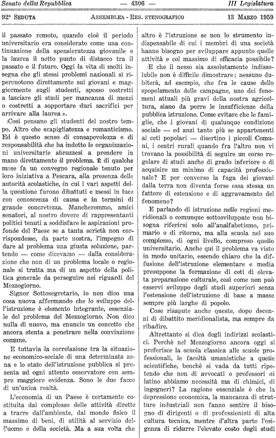 Oggi ila vlita Idi molti in I 'segna che gli stes,si prahlem1i nazionah si r'i pe11cuoton'odiretrtamente :sui giovani,e mag g1ol'11liente.