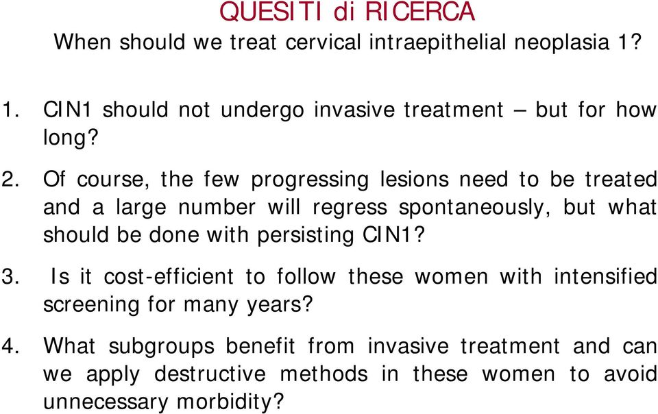 Of course, the few progressing lesions need to be treated and a large number will regress spontaneously, but what should be done