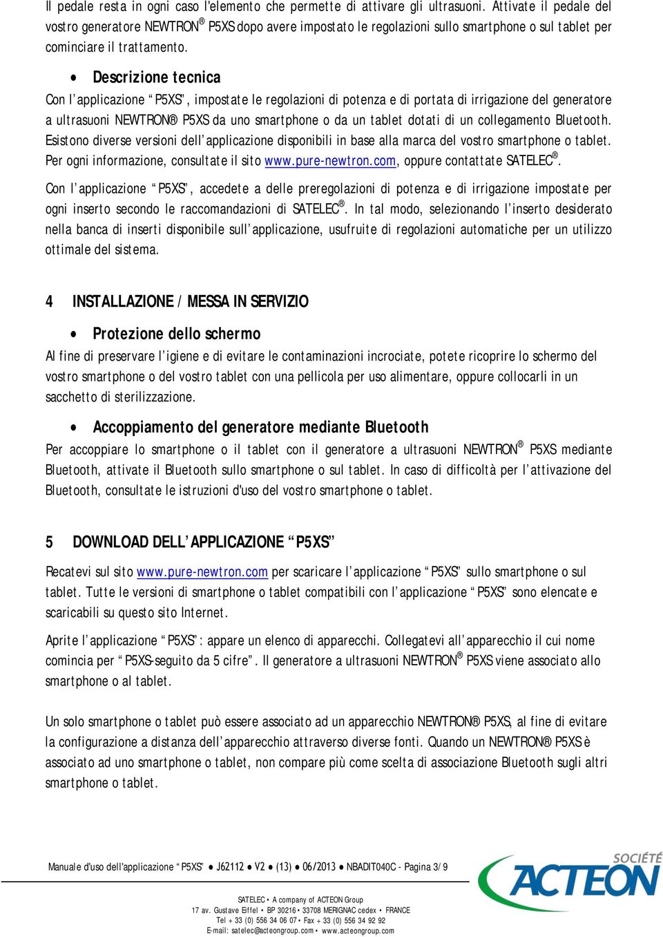 Descrizione tecnica Con l applicazione P5XS, impostate le regolazioni di potenza e di portata di irrigazione del generatore a ultrasuoni NEWTRON P5XS da uno smartphone o da un tablet dotati di un