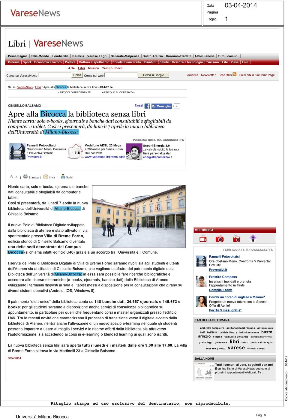 Feed RSS Fai di VN la tua Home Page Sei in: VareseNews / Libri / Apre alla Bicocca la biblioteca senza libri 3/04/204 «ARTICOLO PRECEDENTE ARTICOLO SUCCESSIVO» CINISELLO BALSAMO Tweet Apre alla