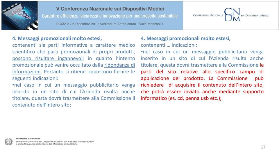 Pertanto si ritiene opportuno fornire le seguenti indicazioni: nel caso in cui un messaggio pubblicitario venga inserito in un sito di cui l Azienda risulta anche titolare, questa dovrà trasmettere