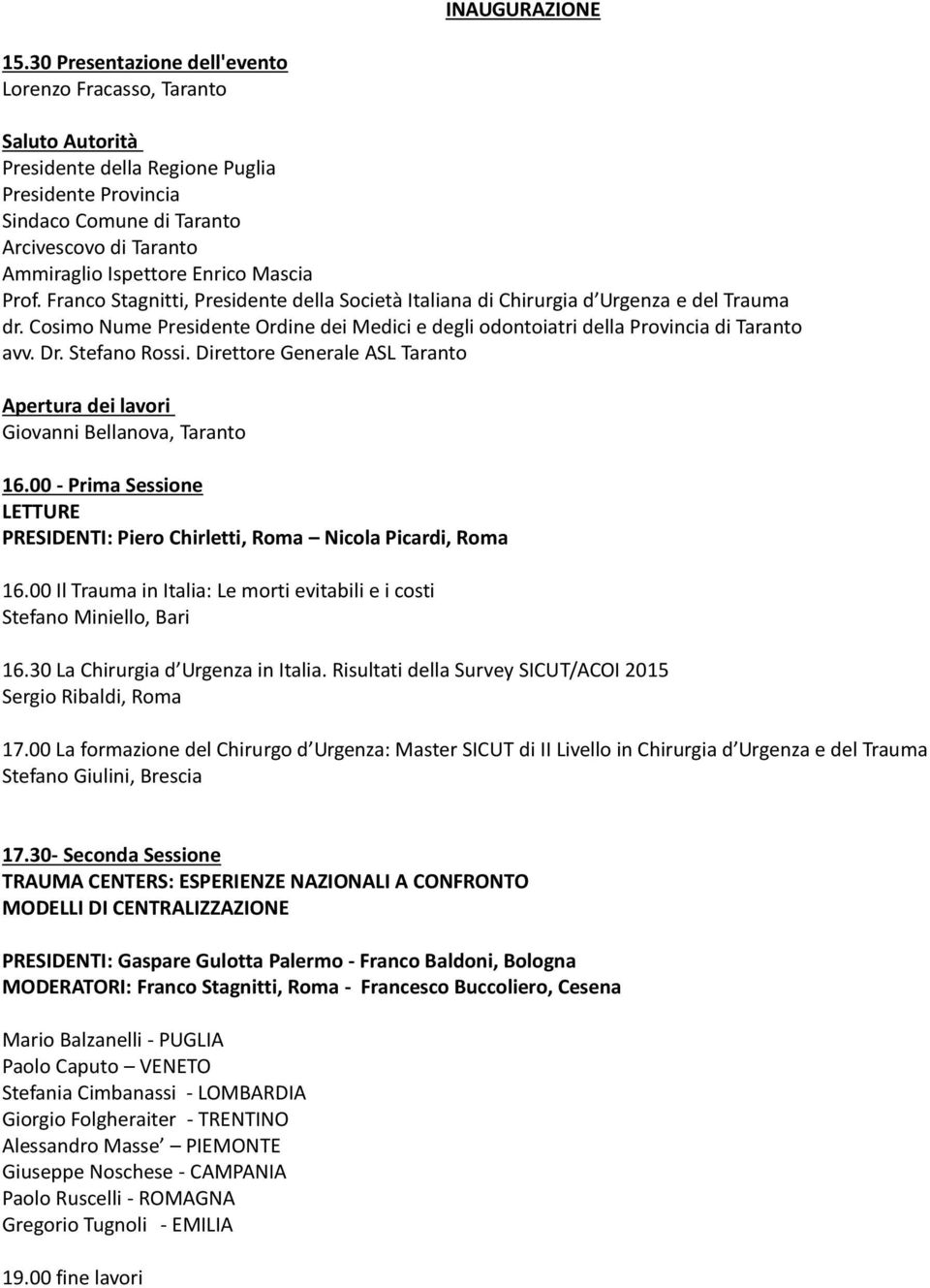 Franco Stagnitti, Presidente della Società Italiana di Chirurgia d Urgenza e del Trauma dr. Cosimo Nume Presidente Ordine dei Medici e degli odontoiatri della Provincia di Taranto avv. Dr.