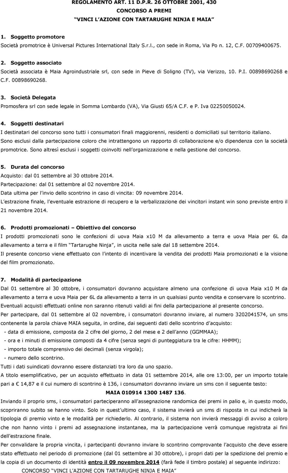 Società Delegata Promosfera srl con sede legale in Somma Lombardo (VA), Via Giusti 65/A C.F. e P. Iva 02250050024. 4.