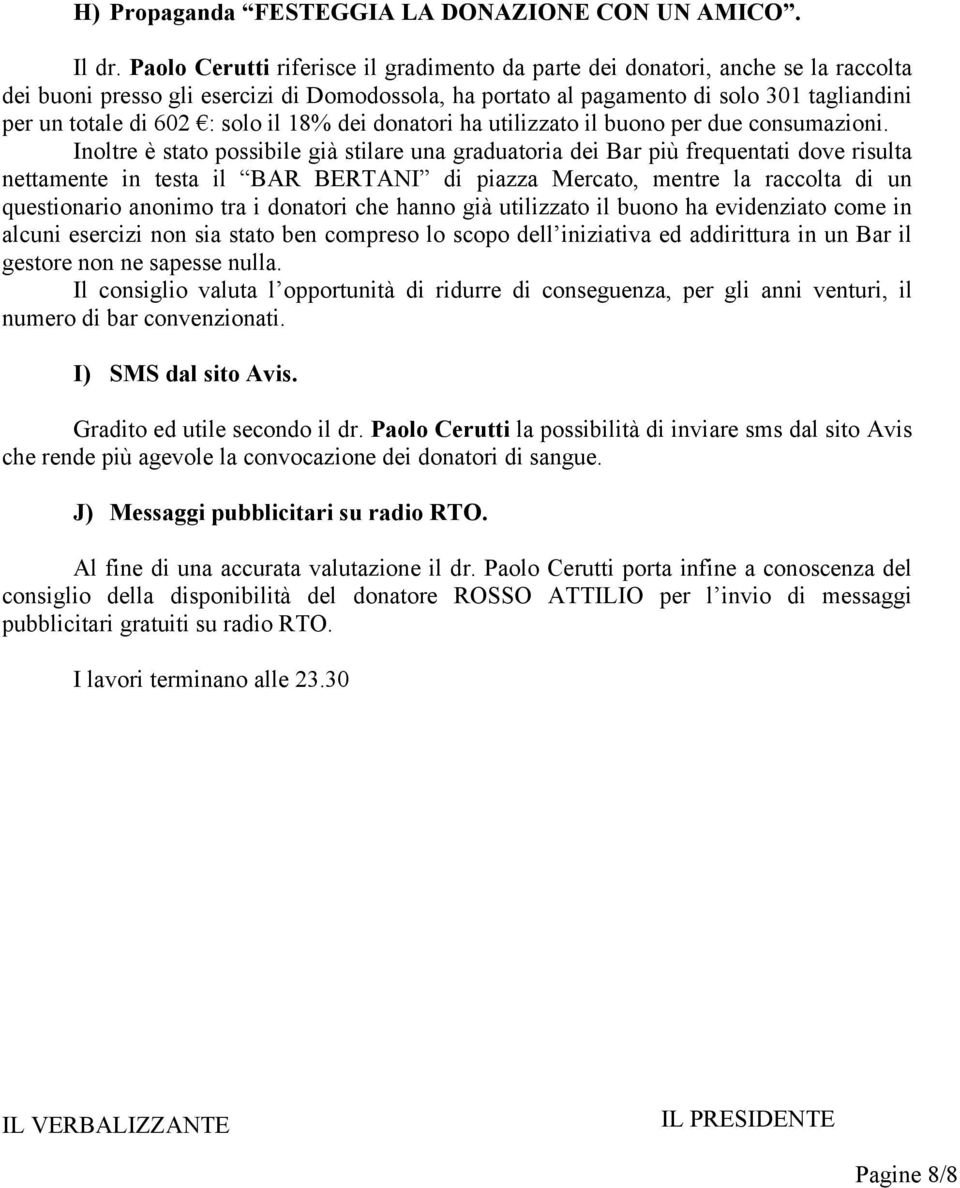 solo il 18% dei donatori ha utilizzato il buono per due consumazioni.