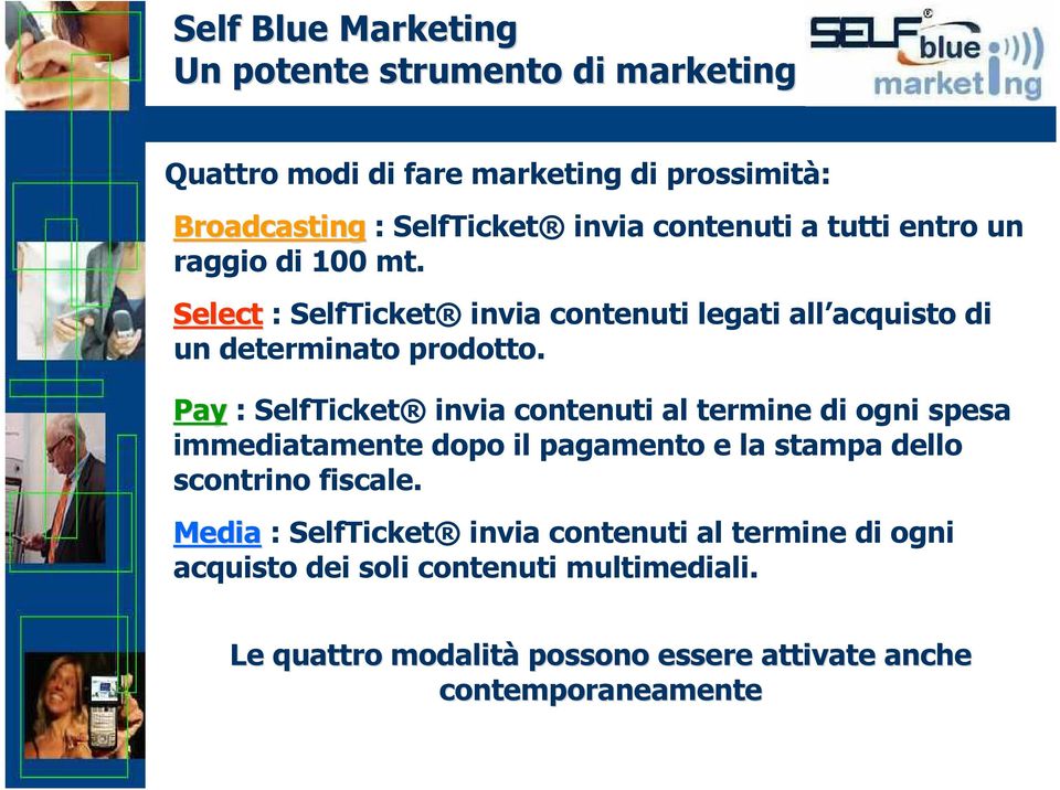 Pay : SelfTicket invia contenuti al termine di ogni spesa immediatamente dopo il pagamento e la stampa dello scontrino fiscale.