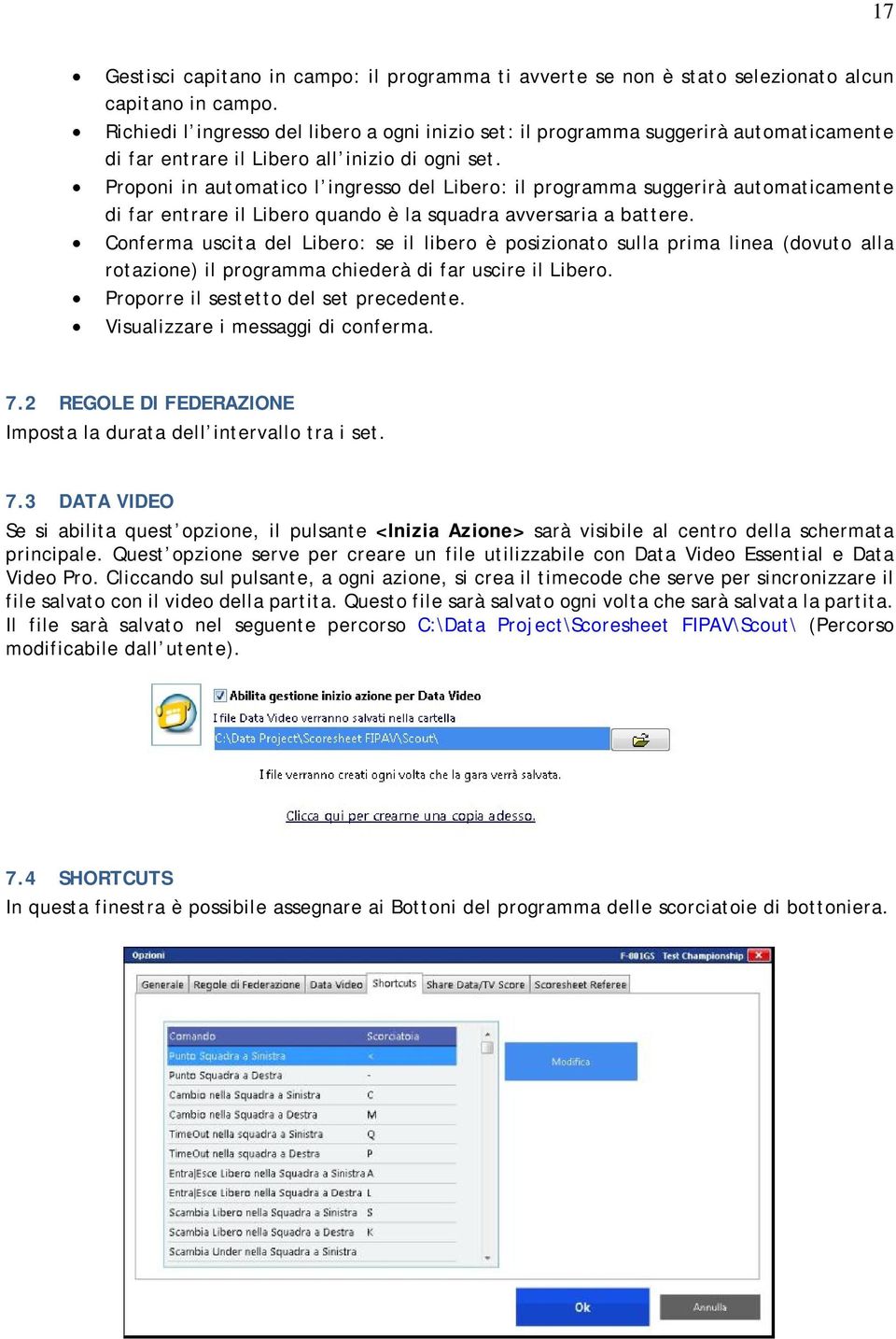 Proponi in automatico l ingresso del Libero: il programma suggerirà automaticamente di far entrare il Libero quando è la squadra avversaria a battere.