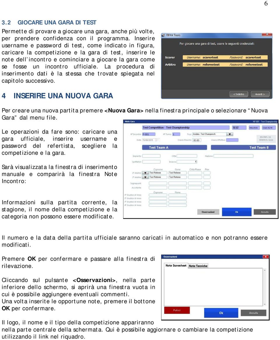 ufficiale. La procedura di inserimento dati è la stessa che trovate spiegata nel capitolo successivo.