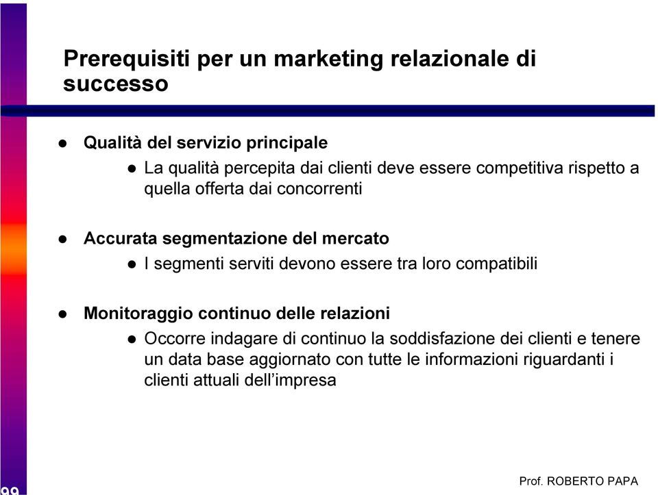 segmenti serviti devono essere tra loro compatibili Monitoraggio continuo delle relazioni Occorre indagare di