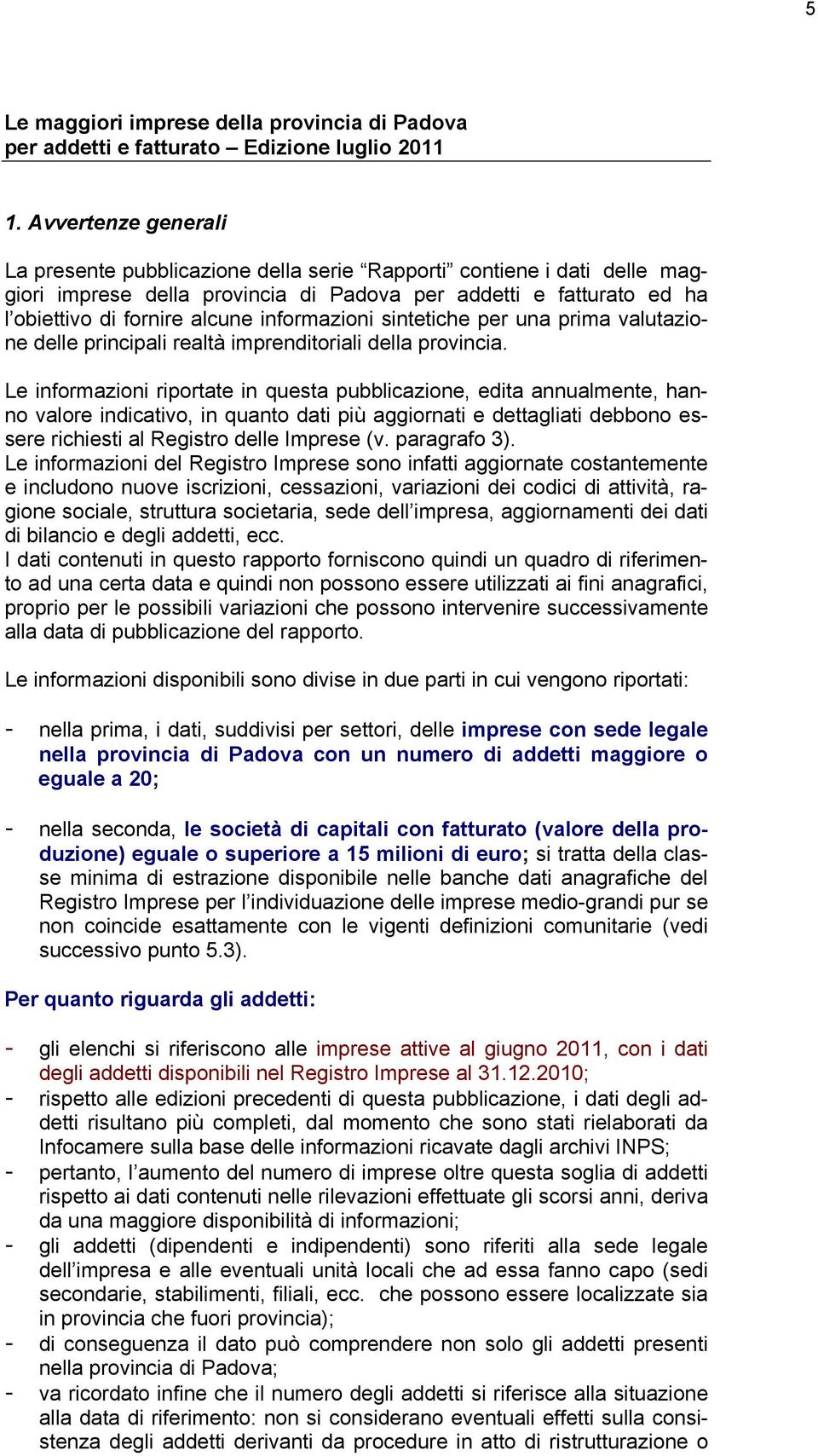 sintetiche per una prima valutazione delle principali realtà imprenditoriali della provincia.