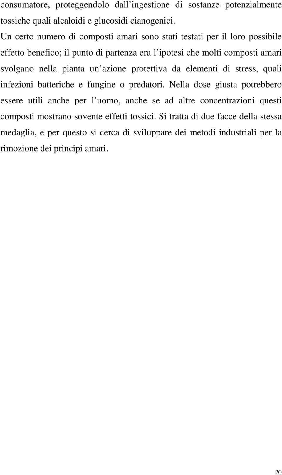 pianta un azione protettiva da elementi di stress, quali infezioni batteriche e fungine o predatori.