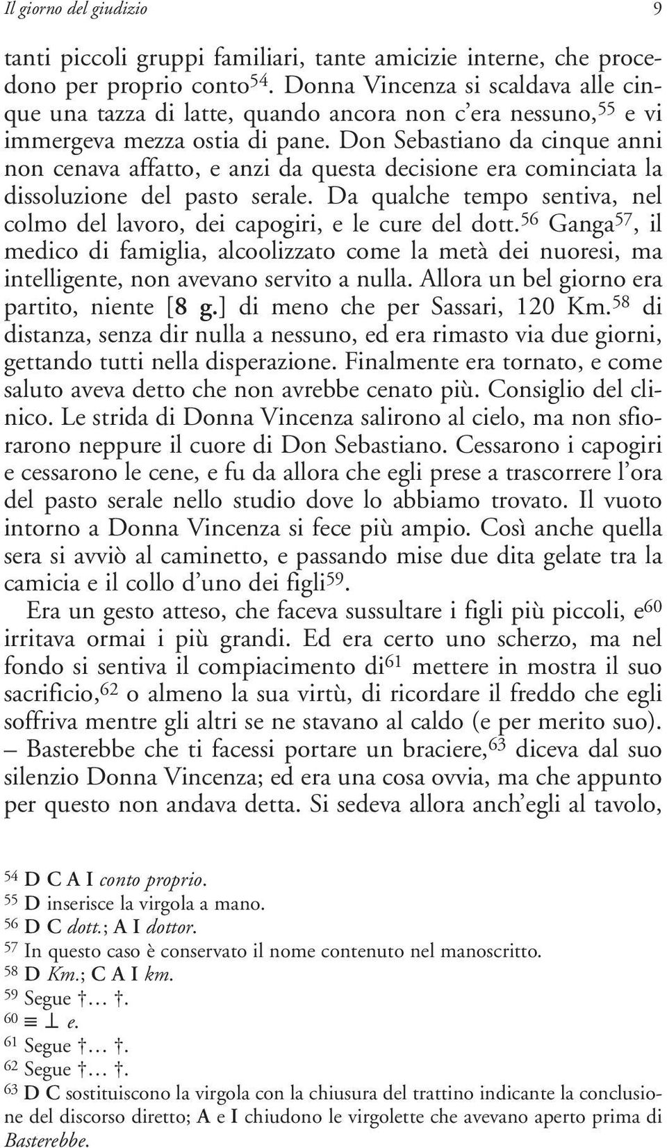 Don Sebastiano da cinque anni non cenava affatto, e anzi da questa decisione era cominciata la dissoluzione del pasto serale.