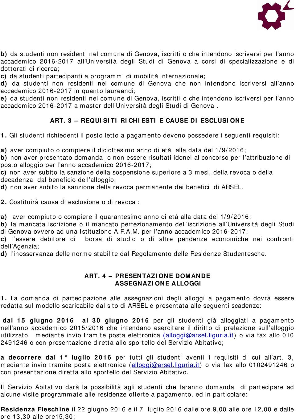 laureandi; e) da studenti non residenti nel comune di Genova, iscritti o che intendono iscriversi per l anno accademico 2016-2017 a master dell Università degli Studi di Genova. ART.