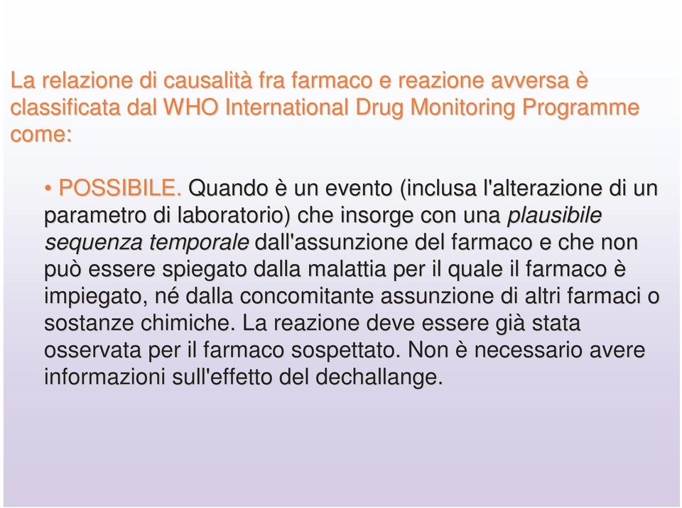 farmaco e che non può essere spiegato dalla malattia per il quale il farmaco è impiegato, né dalla concomitante assunzione di altri farmaci o