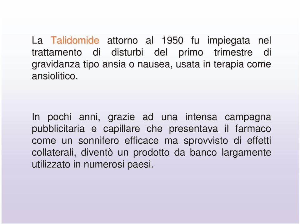 In pochi anni, grazie ad una intensa campagna pubblicitaria e capillare che presentava il farmaco