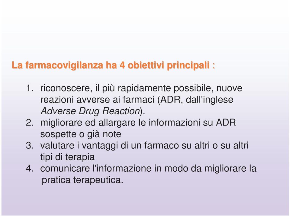 Adverse Drug Reaction). 2. migliorare ed allargare le informazioni su ADR sospette o già note 3.