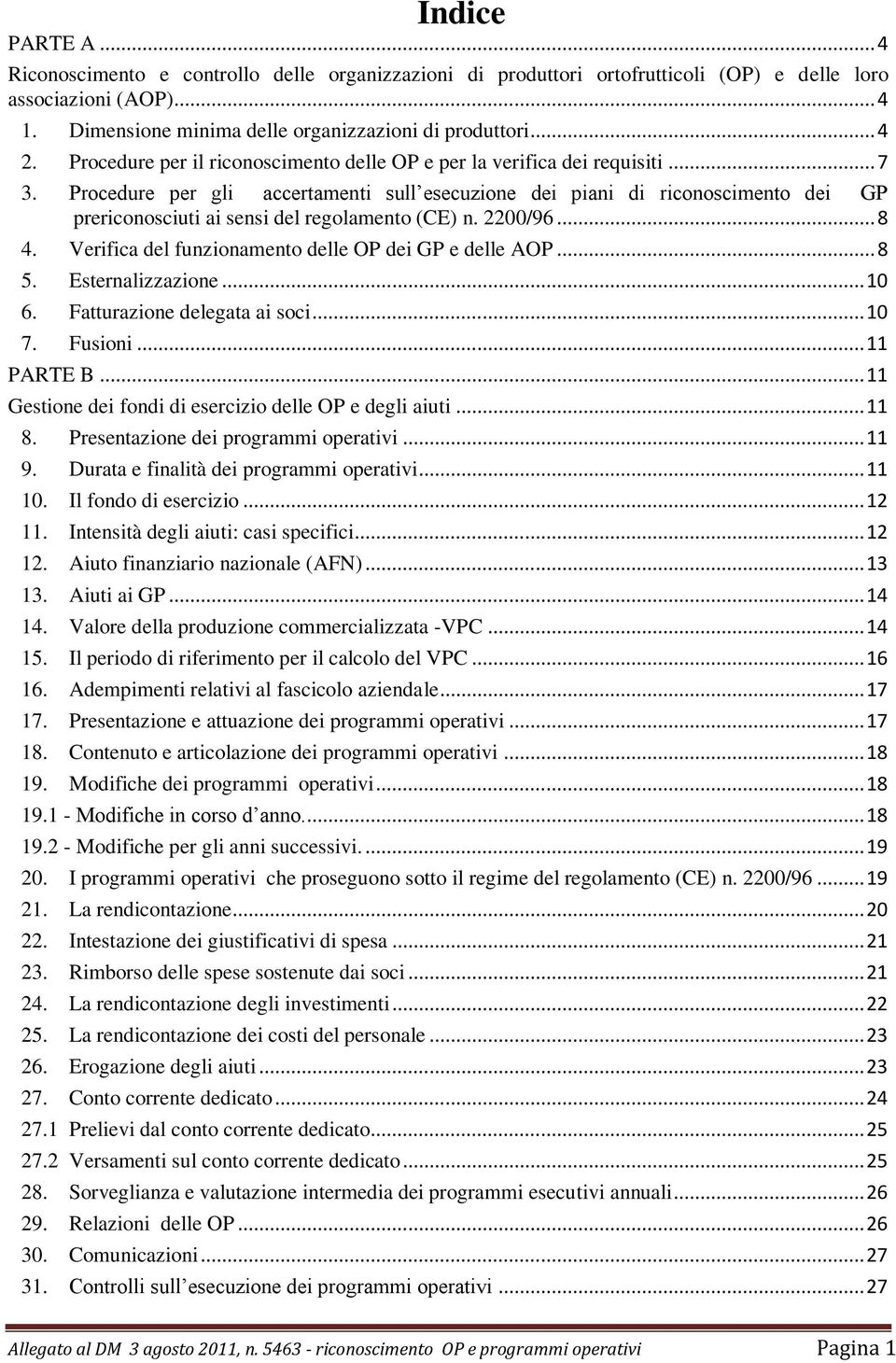 Procedure per gli accertamenti sull esecuzione dei piani di riconoscimento dei GP prericonosciuti ai sensi del regolamento (CE) n. 2200/96... 8 4.