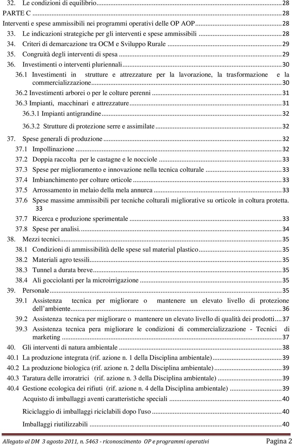 1 Investimenti in strutture e attrezzature per la lavorazione, la trasformazione e la commercializzazione... 30 36.2 Investimenti arborei o per le colture perenni... 31 36.