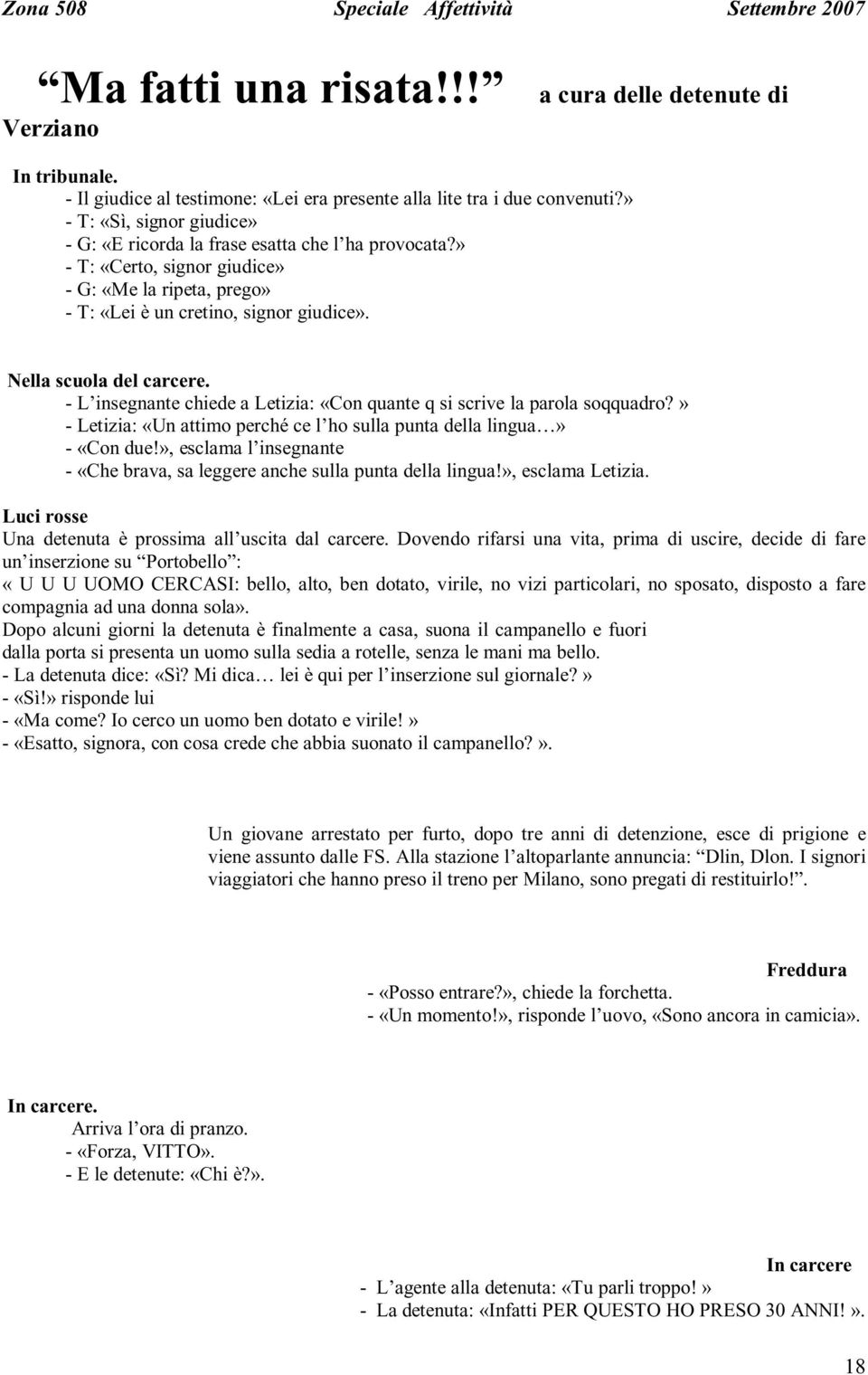 Nella scuola del carcere. - L insegnante chiede a Letizia: «Con quante q si scrive la parola soqquadro?» - Letizia: «Un attimo perché ce l ho sulla punta della lingua» - «Con due!