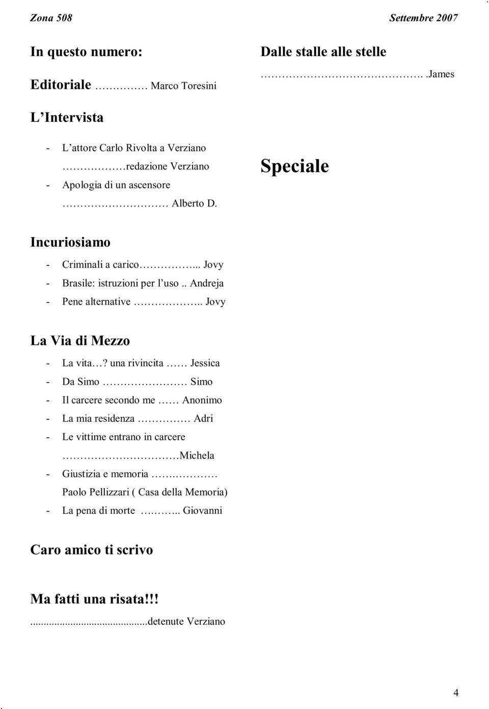 Speciale Incuriosiamo - Criminali a carico... Jovy - Brasile: istruzioni per l uso.. Andreja - Pene alternative.. Jovy La Via di Mezzo - La vita?