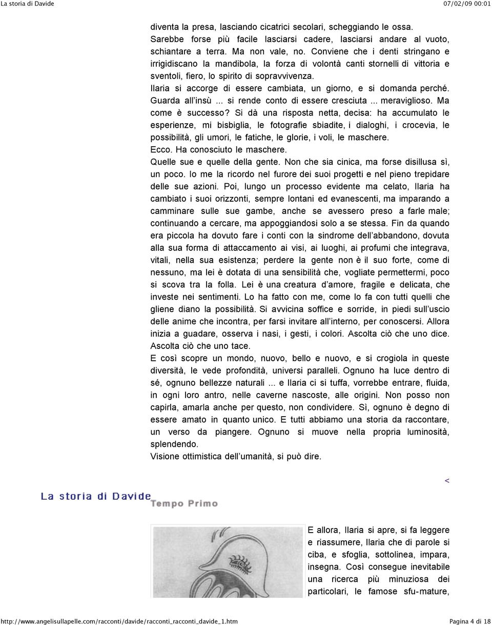 Ilaria si accorge di essere cambiata, un giorno, e si domanda perché. Guarda all insù... si rende conto di essere cresciuta... meraviglioso. Ma come è successo?