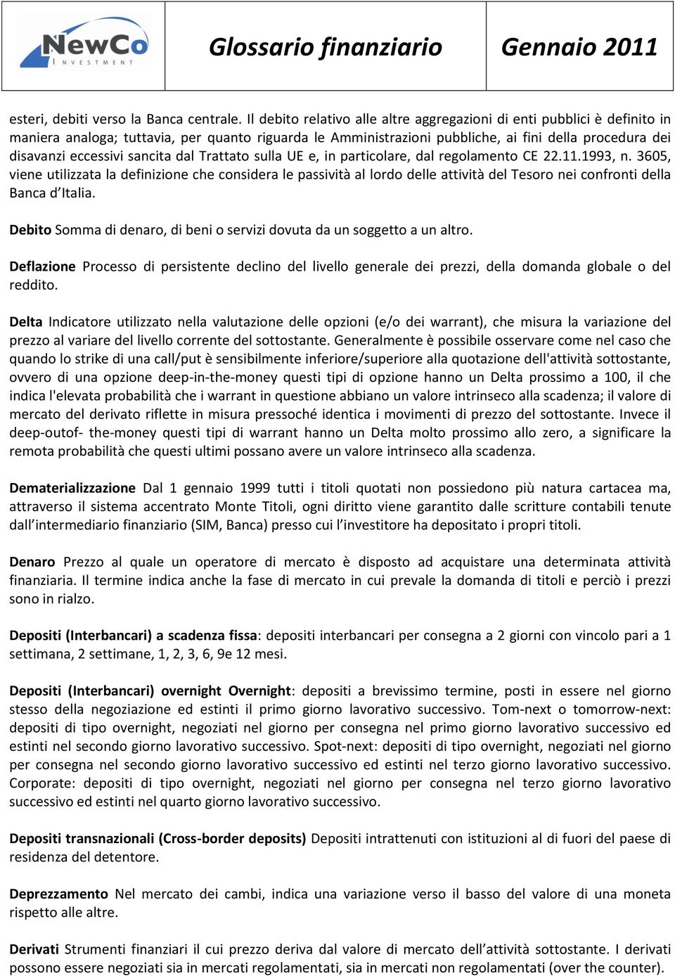 sancita dal Trattato sulla UE e, in particolare, dal regolamento CE 22.11.1993, n.